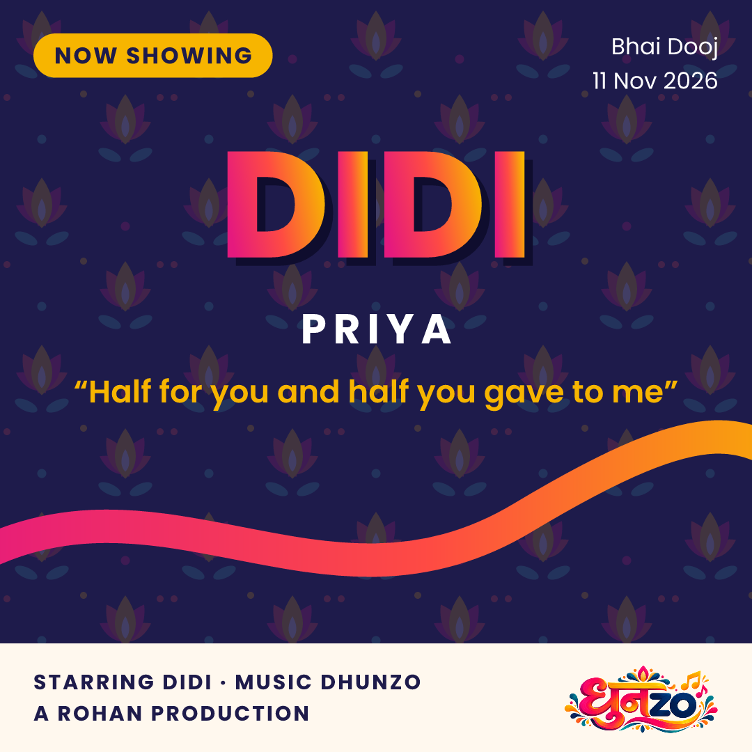 Dhunzo sample poster: Priya, Didi, Bhai Dooj premiere, Music: Dhunzo, A Rohan production