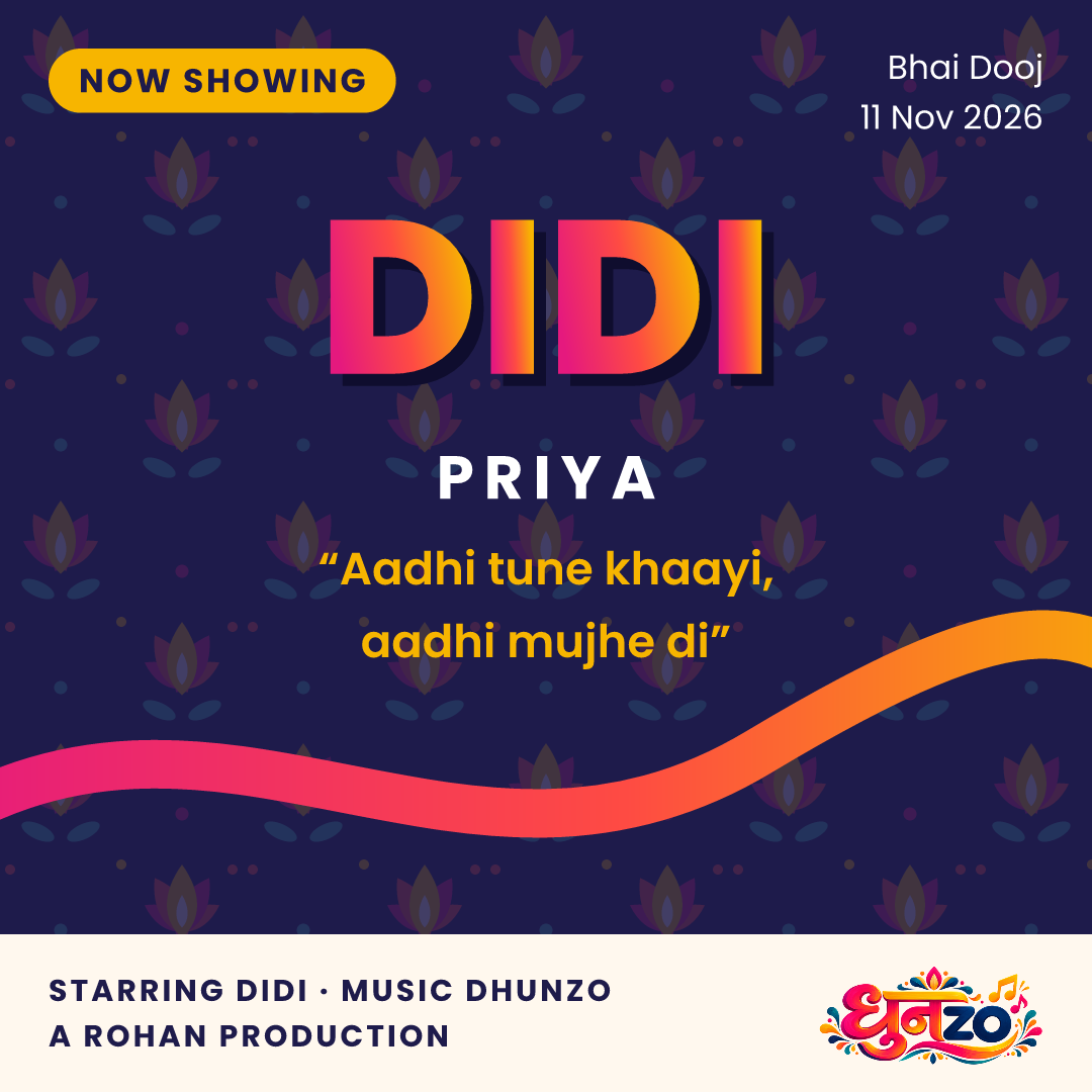 Dhunzo sample poster: Priya, Didi, Bhai Dooj premiere, Music: Dhunzo, A Rohan production